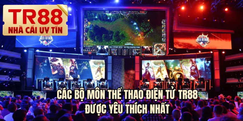 Các bộ môn thể thao điện tử TR88 được yêu thích nhất