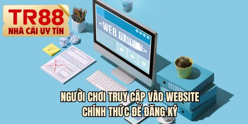 Người chơi truy cập vào website chính thức để đăng ký
