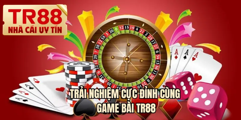 Trải nghiệm cực đỉnh cùng game bài TR88